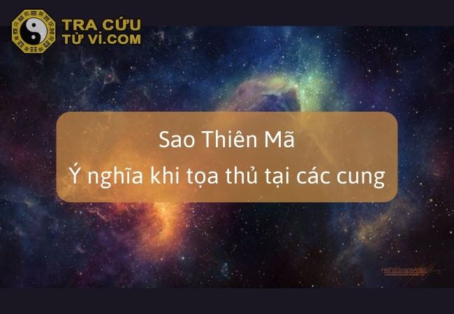 Sao Thiên Mã - Tổng quan và ý nghĩa khi tọa thủ tại các cung