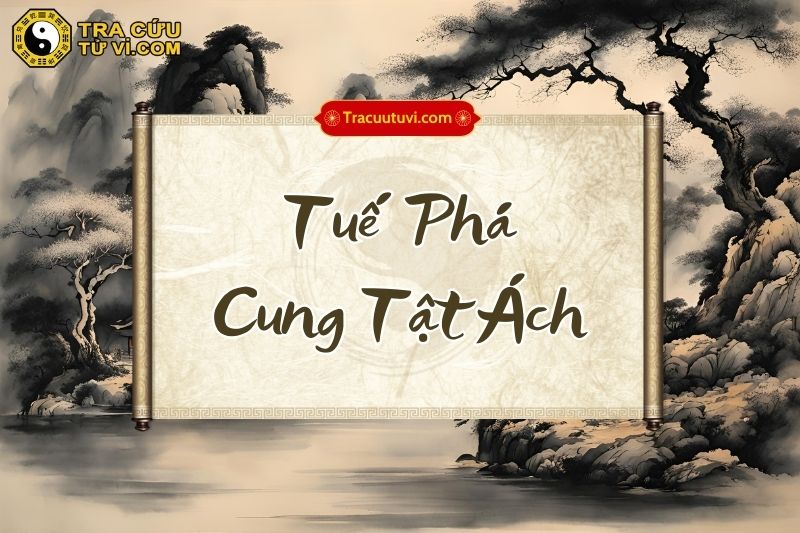 Tuế Phá Cung Tật Ách Tuế Phá Cung Tật Ách