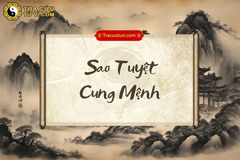 Đặc điểm của người có sao Tuyệt tại cung Mệnh Đặc điểm của người có sao Tuyệt tại cung Mệnh