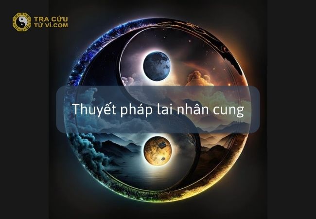 Lai nhân cung là gì? Các yếu tố của thuyết pháp trong tử vi