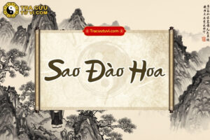 Sao Đào Hoa là gì? Ý nghĩa Đào Hoa khi tọa tại các cung trong tử vi