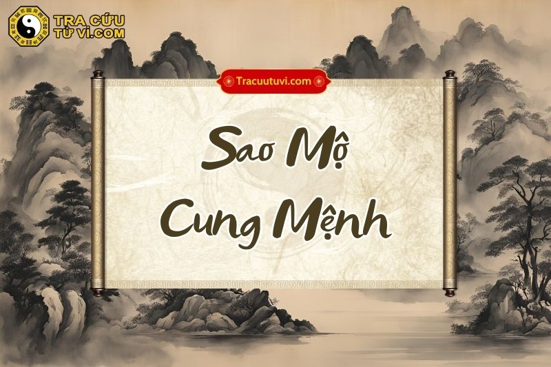 Đặc điểm người có sao Mộ tại cung Mệnh Đặc điểm người có sao Mộ tại cung Mệnh