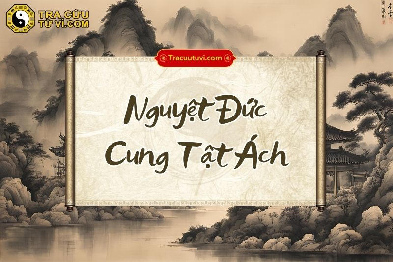 Nguyệt Đức Cung Tật Ách Nguyệt Đức Cung Tật Ách