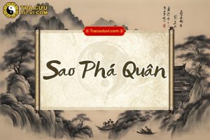 Sao Phá Quân là gì? Ý nghĩa Phá Quân khi tọa các cung trong tử vi