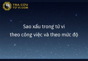 Các sao xấu trong tử vi theo mức độ và công việc