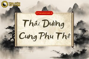 Thái Dương cung Phu Thê là gì? Luận giải ý nghĩa ở các trạng thái trong tử vi
