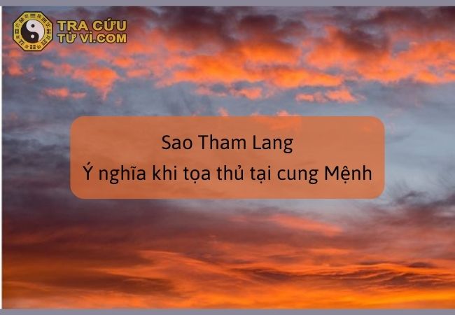 Sao Tham Lang - Tổng quan và ý nghĩa tại cung Mệnh