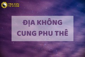 Địa Không Cung Phu Thê | Hôn Nhân Trắc Trở Khó Thành Gia