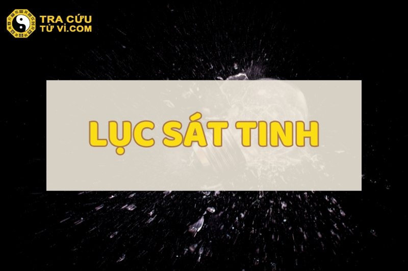 Lục sát tinh là gì? Ý nghĩa các sao trong bộ lục sát tinh như thế nào?