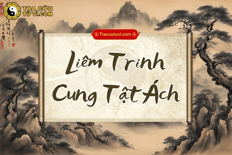 Liêm Trinh cung Tật Ách | Dễ mắc các bệnh về hư hỏa, khí huyết