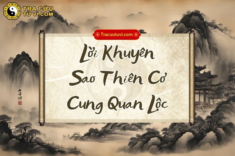 Lời khuyên khi có sao Thiên Cơ cung Quan Lộc Lời khuyên khi có sao Thiên Cơ cung Quan Lộc
