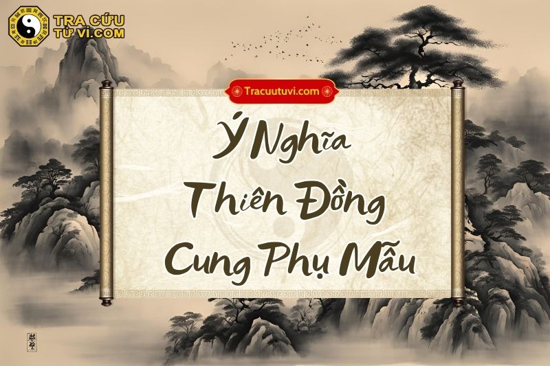 Ý nghĩa Thiên Đồng cung Phụ Mẫu khi kết hợp với các sao khác trong lá số Ý nghĩa Thiên Đồng cung Phụ Mẫu khi kết hợp với các sao khác trong lá số