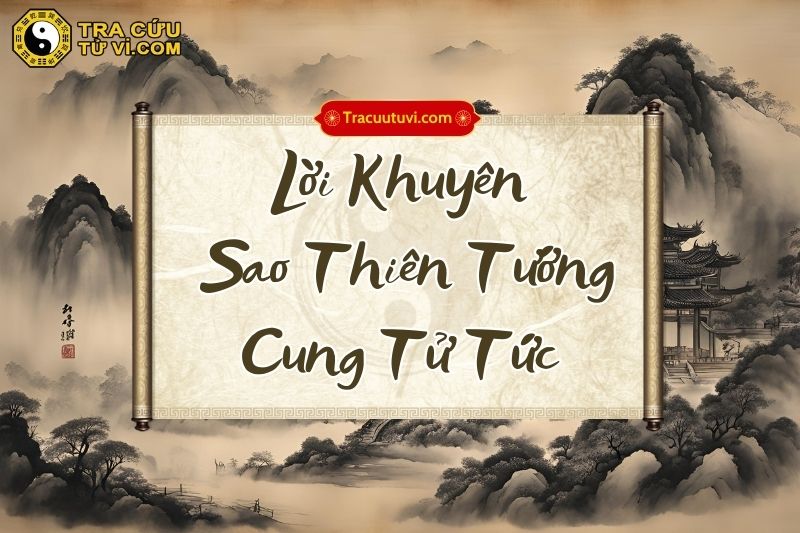 Lời khuyên khi có sao Thiên Tướng cung Tử Tức Lời khuyên khi có sao Thiên Tướng cung Tử Tức