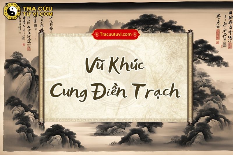 Luận giải chi tiết Vũ Khúc cung Điền Trạch và khi kết hợp với các sao khác trong lá số