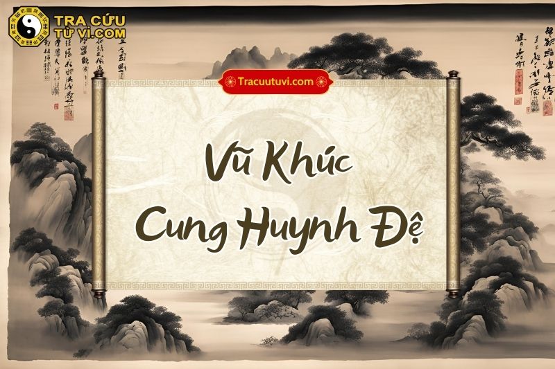 Vũ Khúc cung Huynh Đệ là gì? Vũ Khúc cung Huynh Đệ là gì?