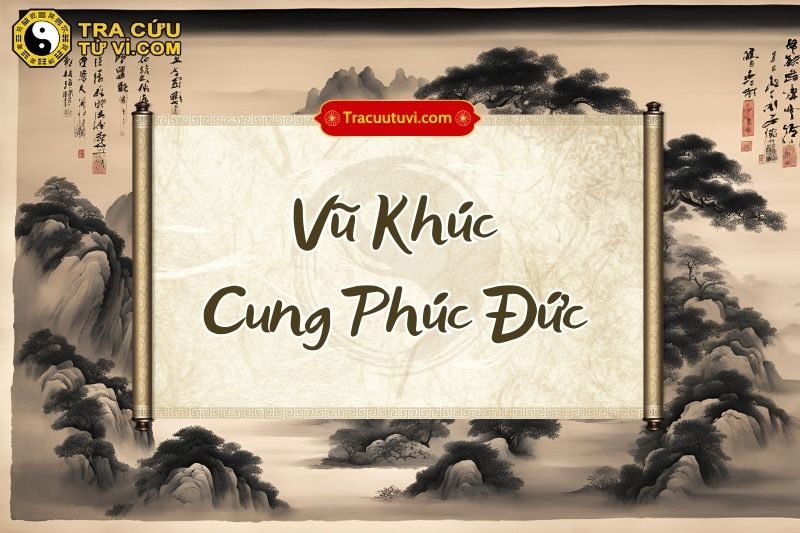 Luận giải chi tiết Vũ Khúc cung Phúc Đức và khi kết hợp với các sao khác trong lá số