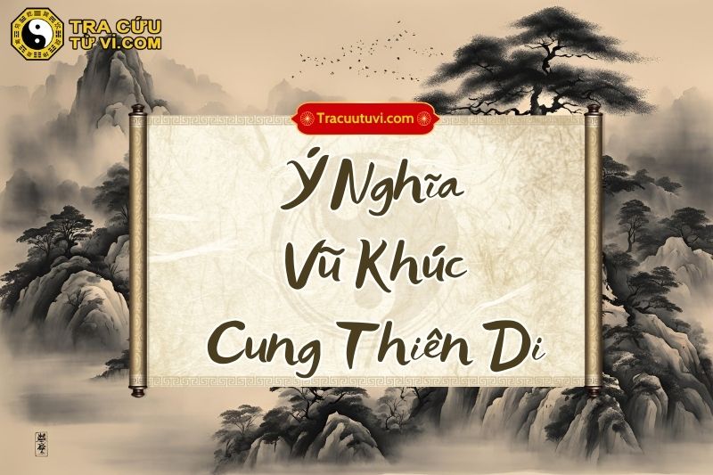 Ý nghĩa Vũ Khúc cung Thiên Di khi kết hợp với các sao khác trong lá số Ý nghĩa Vũ Khúc cung Thiên Di khi kết hợp với các sao khác trong lá số