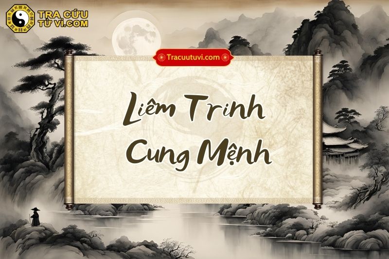Liêm Trinh cung Mệnh là gì? Liêm Trinh cung Mệnh là gì?