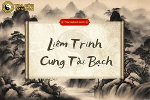 Liêm Trinh cung Tài Bạch là gì? Luận giải ý nghĩa và khi kết hợp với các sao khác trong lá số