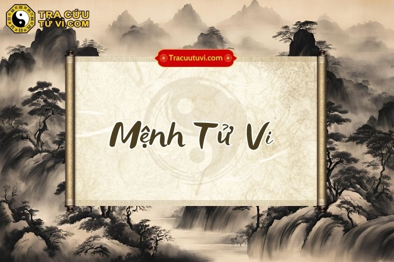 Mệnh Tử Vi là gì? Luận giải ý nghĩa và lời khuyên để thành công