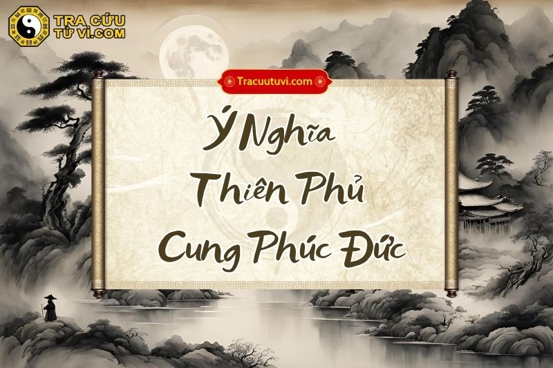 Thiên Phủ cung Phúc Đức khi kết hợp với các sao khác trong lá số