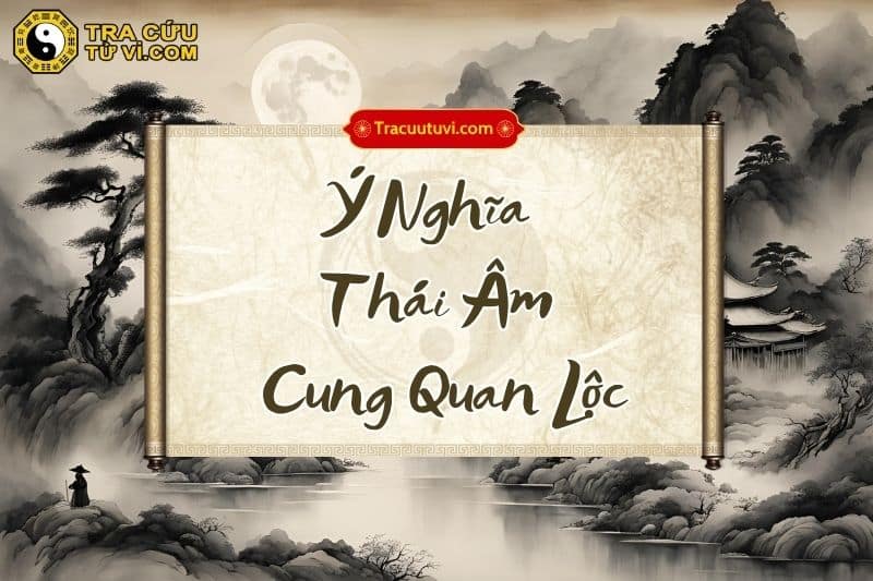 Thái Âm cung Quan Lộc khi kết hợp với các sao khác trong lá số Thái Âm cung Quan Lộc khi kết hợp với các sao khác trong lá số
