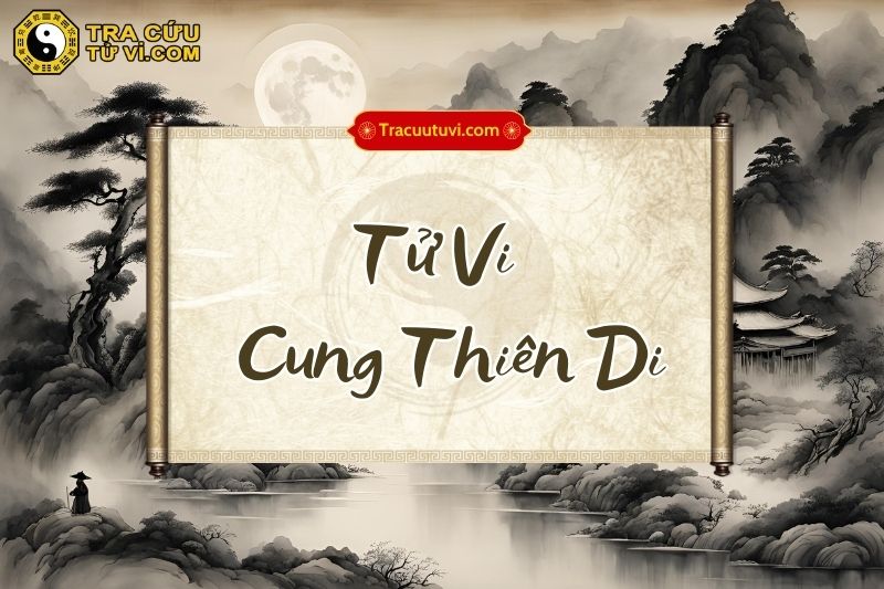 Tổng quan về cách cục Tử Vi cung Thiên Di Tổng quan về cách cục Tử Vi cung Thiên Di