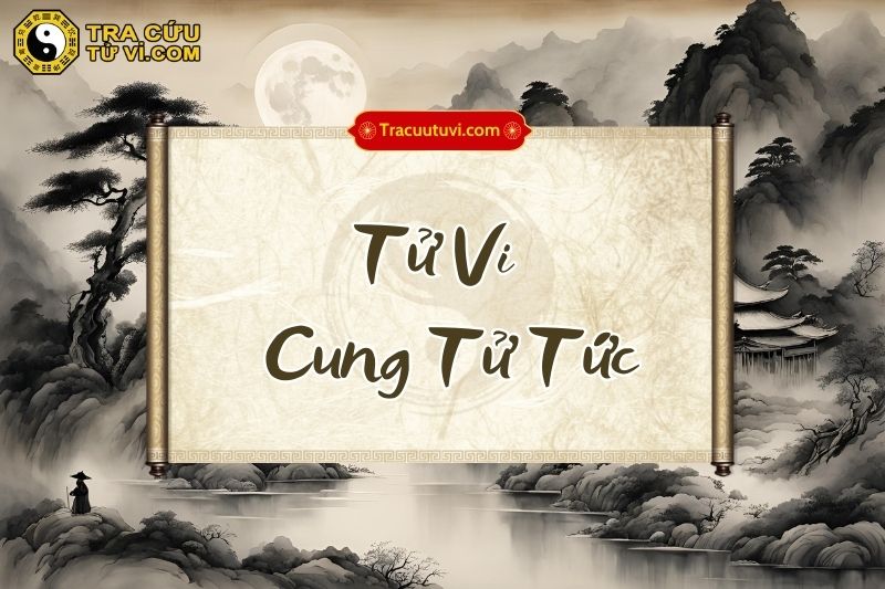 Tổng quan về cách cục Tử Vi cung Tử Tức Tổng quan về cách cục Tử Vi cung Tử Tức