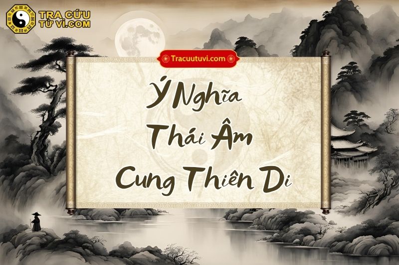 Thái Âm cung Thiên Di khi kết hợp với các sao khác trong lá số