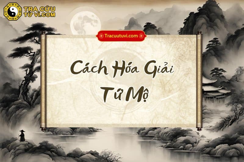 Cách hóa giải Tứ Mộ khi mang đến ảnh hưởng tiêu cực Cách hóa giải Tứ Mộ khi mang đến ảnh hưởng tiêu cực