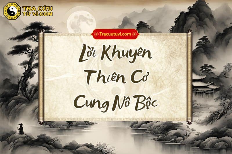Lời khuyên cho người sở hữu Thiên Cơ cung Nô Bộc Lời khuyên cho người sở hữu Thiên Cơ cung Nô Bộc