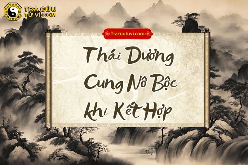 Thái Dương cung Nô Bộc khi kết hợp Thái Dương cung Nô Bộc khi kết hợp