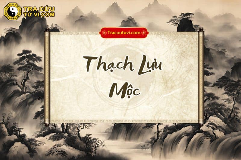 Thạch Lựu Mộc là gì? Luận giải chi tiết khi kết hợp các sao trong tử vi