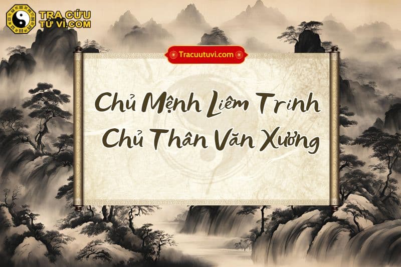 Chủ Mệnh Liêm Trinh Chủ Thân Văn Xương là gì? Luận giải ý nghĩa khi kết hợp các sao trong tử vi