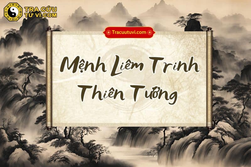 Mệnh Liêm Trinh Thiên Tướng là gì? Mệnh Liêm Trinh Thiên Tướng là gì?