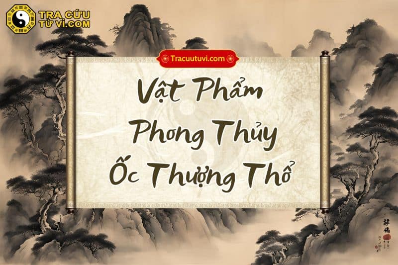 Vật phẩm phong thủy hợp với Ốc Thượng Thổ Vật phẩm phong thủy hợp với Ốc Thượng Thổ