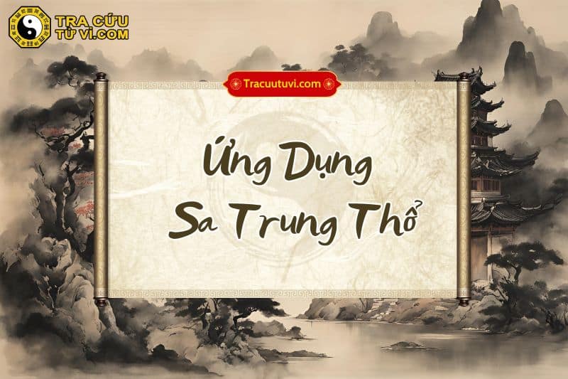 Ứng dụng đặc điểm Sa Trung Thổ vào đời sống Ứng dụng đặc điểm Sa Trung Thổ vào đời sống