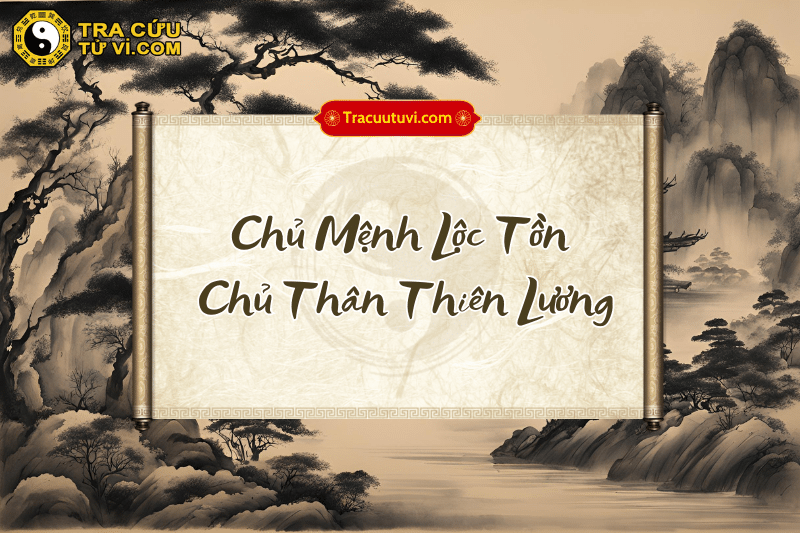 Chủ mệnh Lộc Tồn chủ thân Thiên Lương là gì? Chủ mệnh Lộc Tồn chủ thân Thiên Lương là gì?