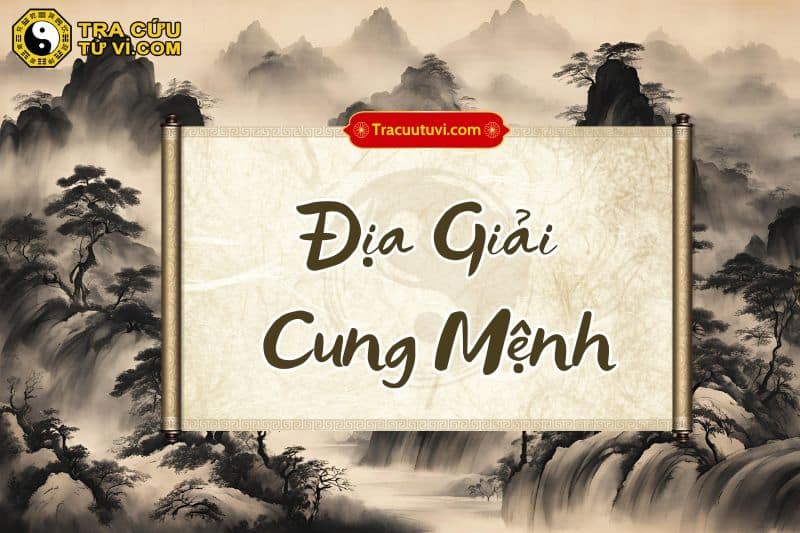 Địa Giải cung Mệnh là gì? Luận giải ý nghĩa khi kết hợp các sao trong tử vi