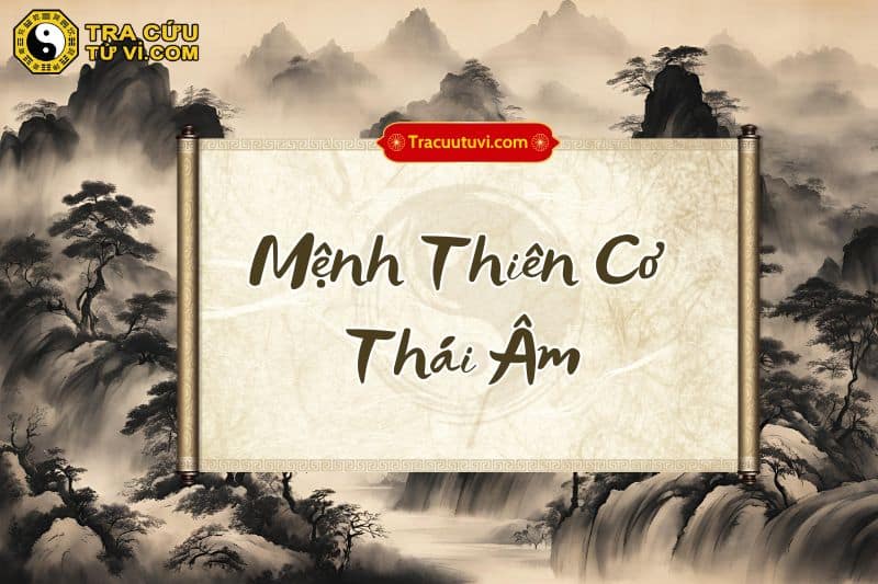 Mệnh Thiên Cơ Thái Âm là gì? Luận giải ý nghĩa khi kết hợp các sao trong tử vi