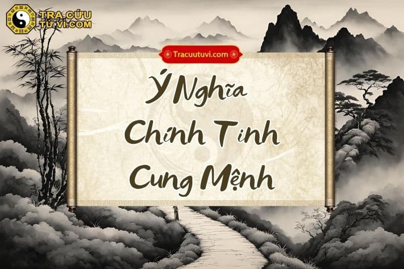 Ý nghĩa của các chính tinh khi tọa thủ cung Mệnh