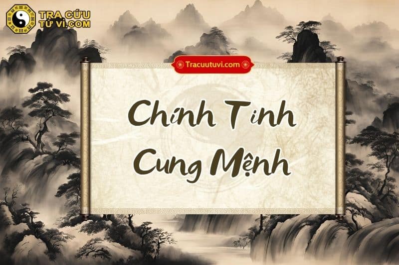 Chính tinh cung Mệnh là gì? Luận giải ý nghĩa khi kết hợp các sao trong tử vi