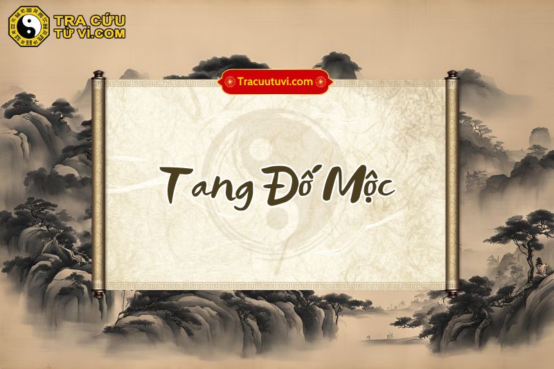 Tang Đố Mộc là gì? Ý nghĩa và đặc điểm của bản mệnh