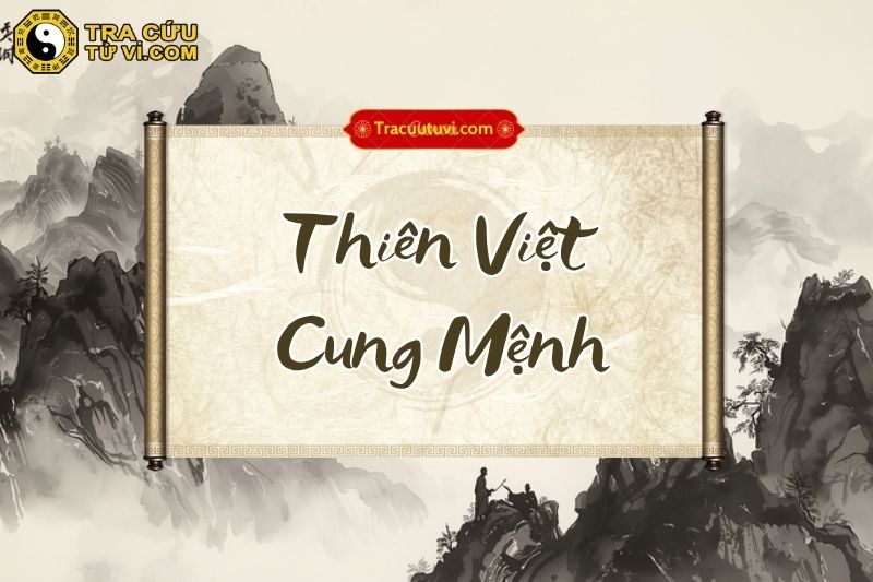 Thiên Việt cung Mệnh là gì? Thiên Việt cung Mệnh là gì?