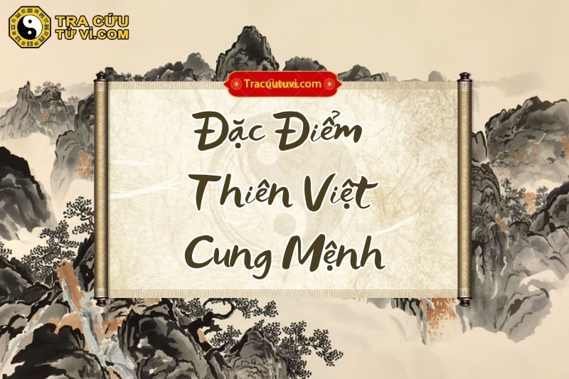 Đặc điểm của đương số có Thiên Việt cung Mệnh Đặc điểm của đương số có Thiên Việt cung Mệnh
