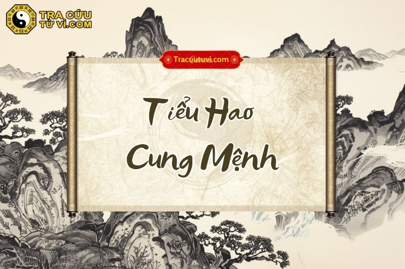Tiểu Hao cung Mệnh là gì? Luận giải ý nghĩa khi kết hợp các sao trong tử vi