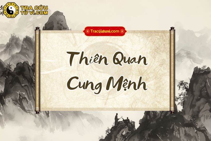 Thiên Quan cung Mệnh là gì? Thiên Quan cung Mệnh là gì?