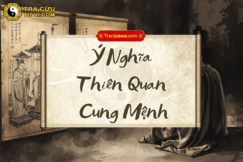 Ý nghĩa của Thiên Quan cung Mệnh khi gặp các sao khác Ý nghĩa của Thiên Quan cung Mệnh khi gặp các sao khác