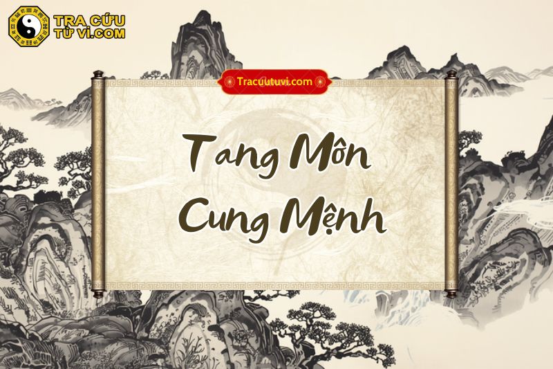 Tang Môn cung Mệnh là gì? Luận giải ý nghĩa khi kết hợp các sao trong tử vi