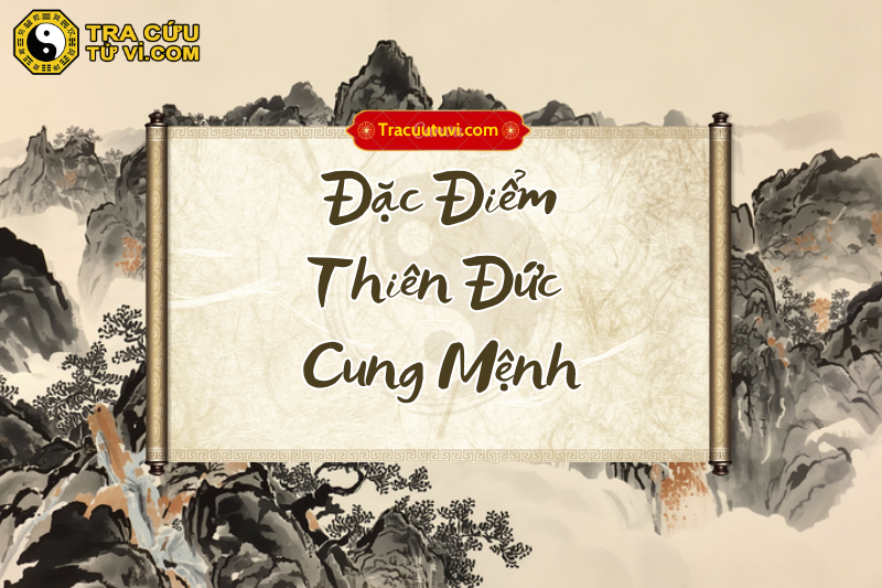 Đặc điểm của người có Thiên Đức cung Mệnh Đặc điểm của người có Thiên Đức cung Mệnh